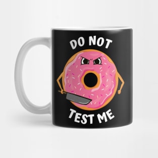 Donut Test Me! (Don't Test Me Pun) Mug